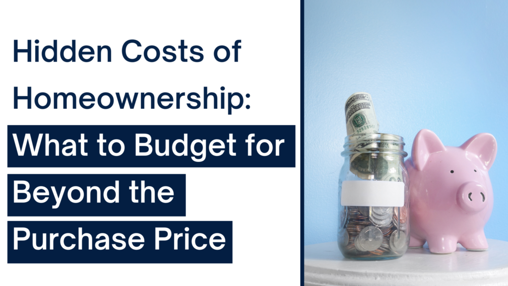 Hidden Costs of Homeownership: What to Budget for Beyond the Purchase Price